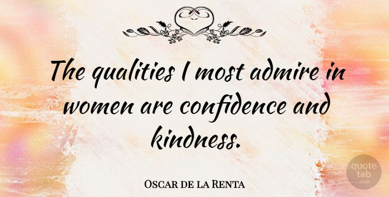 Oscar de la Renta Quote About Kindness, Quality, Admire: The Qualities I Most Admire...
