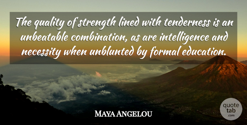 Maya Angelou Quote About Inspirational, Strength, Education: The Quality Of Strength Lined...