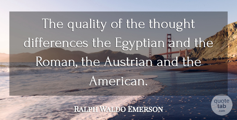 Ralph Waldo Emerson Quote About Differences, Quality, Egyptian: The Quality Of The Thought...