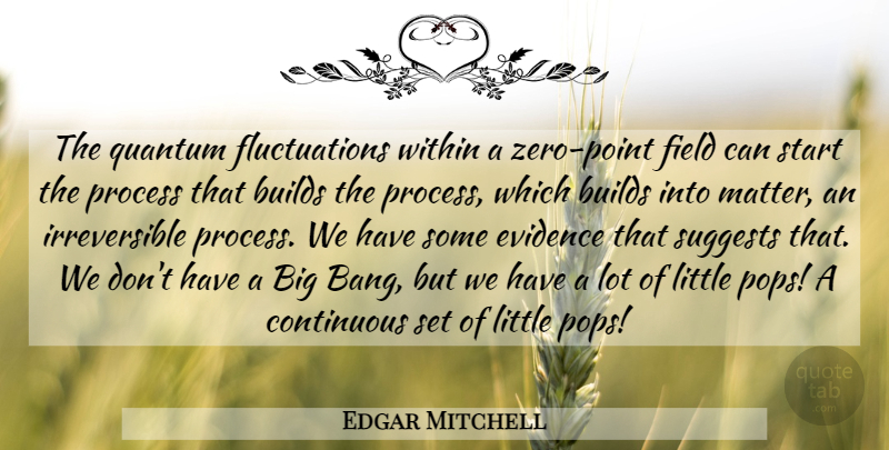 Edgar Mitchell Quote About Zero, Littles, Matter: The Quantum Fluctuations Within A...