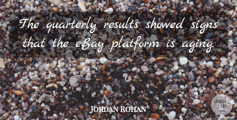 Jordan Rohan Quote About Ebay, Platform, Results, Signs: The Quarterly Results Showed Signs...