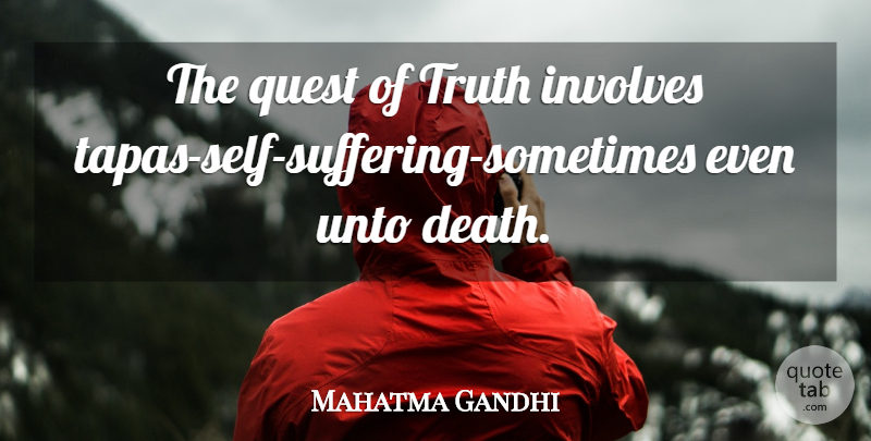 Mahatma Gandhi Quote About Truth, Self, Suffering: The Quest Of Truth Involves...