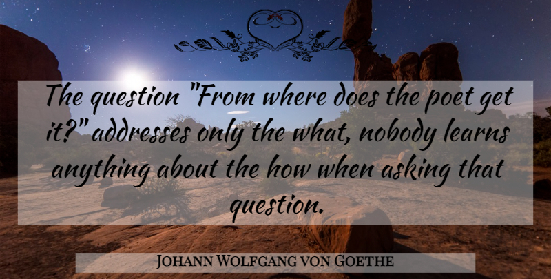 Johann Wolfgang von Goethe Quote About Poetry, Doe, Asking: The Question From Where Does...