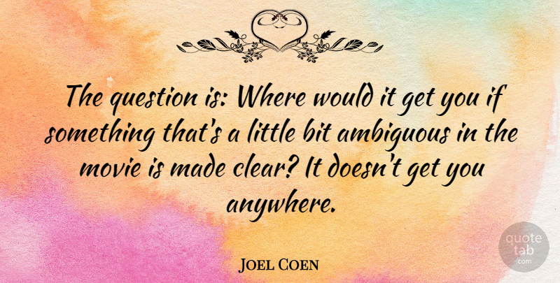 Joel Coen Quote About American Director, Bit: The Question Is Where Would...