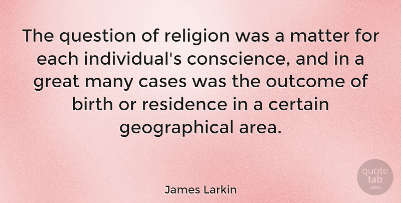 James Larkin Quote About Outcomes, Matter, Birth: The Question Of Religion Was...