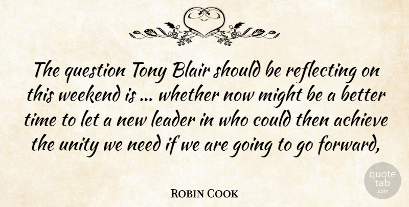 Robin Cook Quote About Achieve, Blair, Leader, Might, Question: The Question Tony Blair Should...