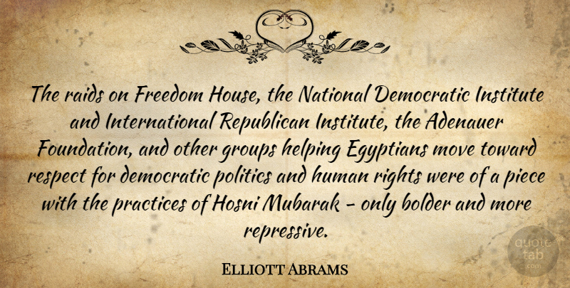 Elliott Abrams Quote About Democratic, Egyptians, Freedom, Groups, Helping: The Raids On Freedom House...