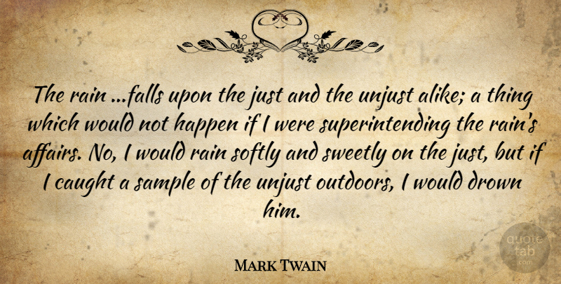 Mark Twain Quote About Fall, Rain, Unjust: The Rain Falls Upon The...