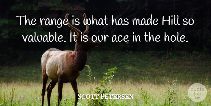 Scott Petersen Quote About Ace, Hill, Range: The Range Is What Has...