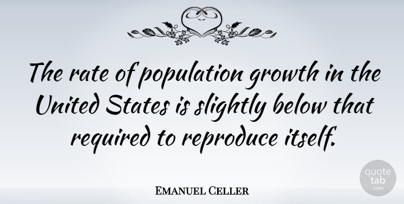 Emanuel Celler Quote About Usa, Growth, United States: The Rate Of Population Growth...