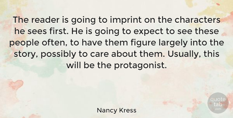Nancy Kress Quote About Figure, Largely, People, Possibly, Reader: The Reader Is Going To...