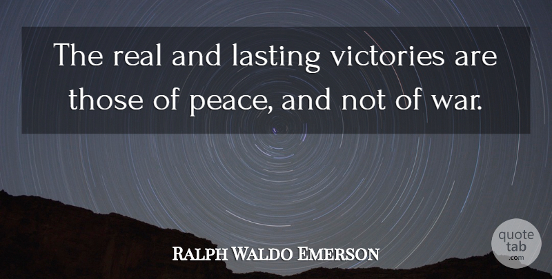 Ralph Waldo Emerson Quote About Peace, Real, War: The Real And Lasting Victories...