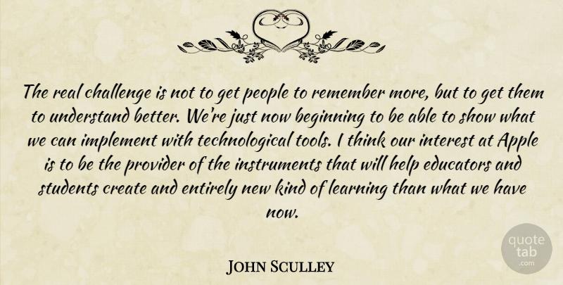 John Sculley Quote About Real, Thinking, Apples: The Real Challenge Is Not...