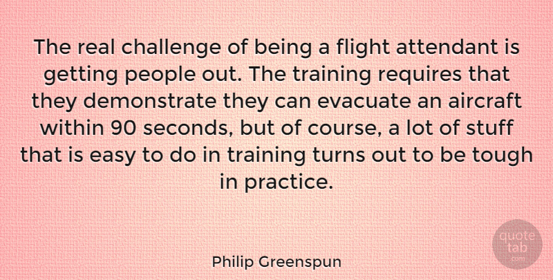 Philip Greenspun Quote About Aircraft, Flight, People, Requires, Stuff: The Real Challenge Of Being...