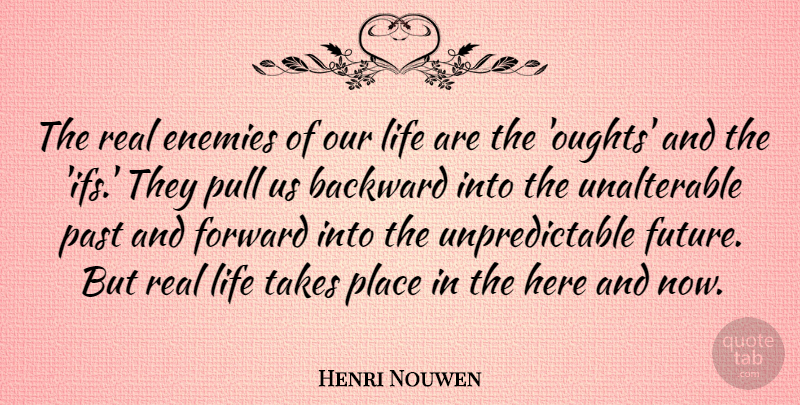 Henri Nouwen Quote About Real, Past, Enemy: The Real Enemies Of Our...