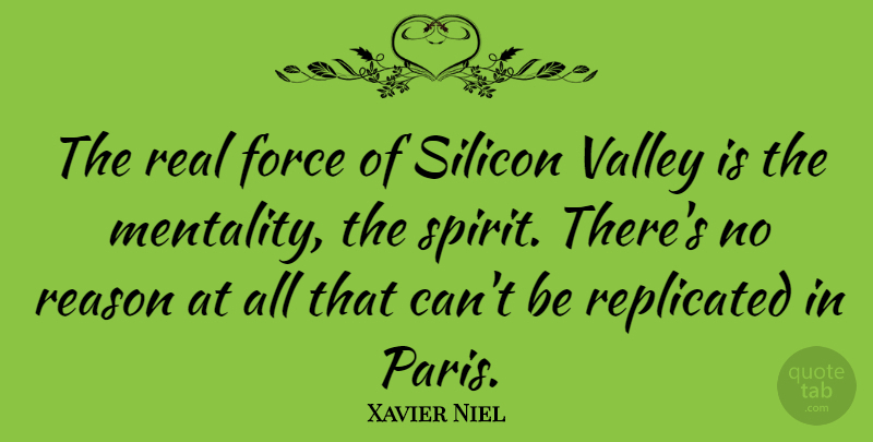 Xavier Niel Quote About Real, Paris, Valleys: The Real Force Of Silicon...
