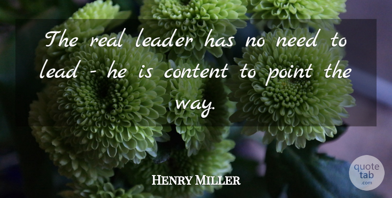 Henry Miller Quote About Inspirational, Leadership, Business: The Real Leader Has No...