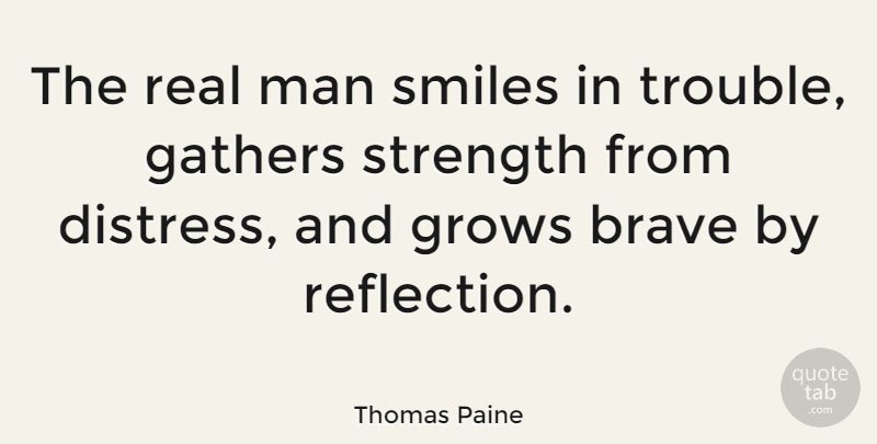 Thomas Paine Quote About Inspirational, Positive, Strength: The Real Man Smiles In...