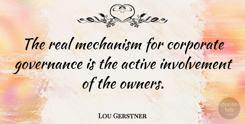 Lou Gerstner Quote About Real, Owners, Involvement: The Real Mechanism For Corporate...
