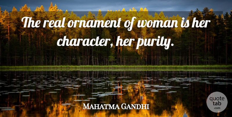 Mahatma Gandhi Quote About Real, Character, Sisterhood: The Real Ornament Of Woman...