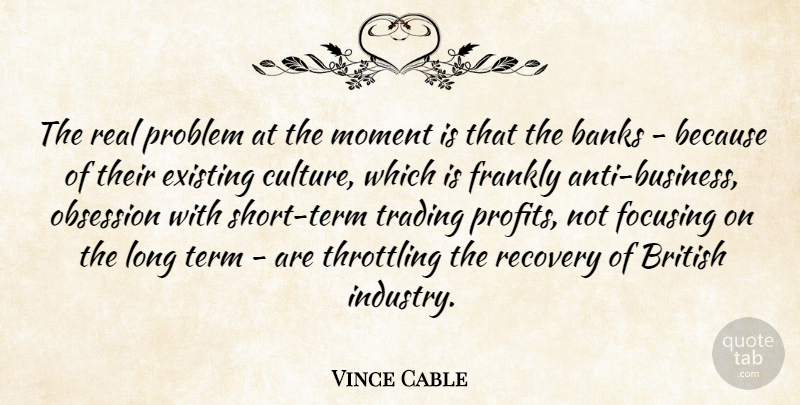 Vince Cable Quote About Real, Recovery, Long: The Real Problem At The...