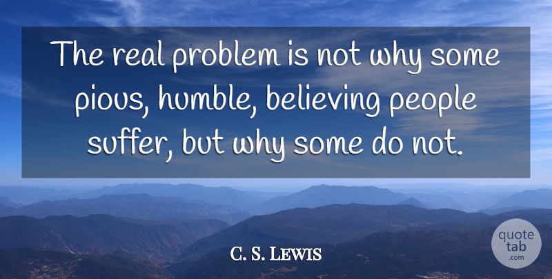 C. S. Lewis Quote About Pain, Real, Believe: The Real Problem Is Not...