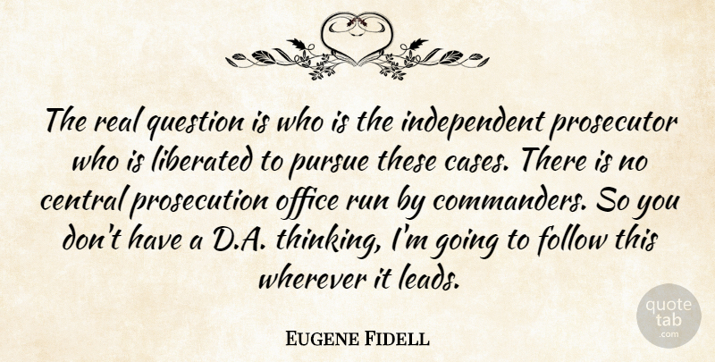 Eugene Fidell Quote About Central, Follow, Liberated, Office, Prosecutor: The Real Question Is Who...