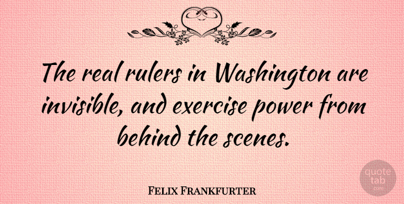 Felix Frankfurter Quote About Freedom, Real, Exercise: The Real Rulers In Washington...