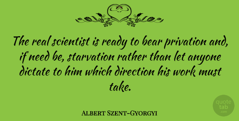 Albert Szent-Gyorgyi Quote About Work, Real, Bears: The Real Scientist Is Ready...