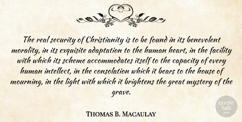 Thomas B. Macaulay Quote About Real, Heart, Light: The Real Security Of Christianity...