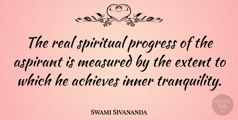 Swami Sivananda Quote About Achieves, Extent, Measured, Progress, Quotes: The Real Spiritual Progress Of...