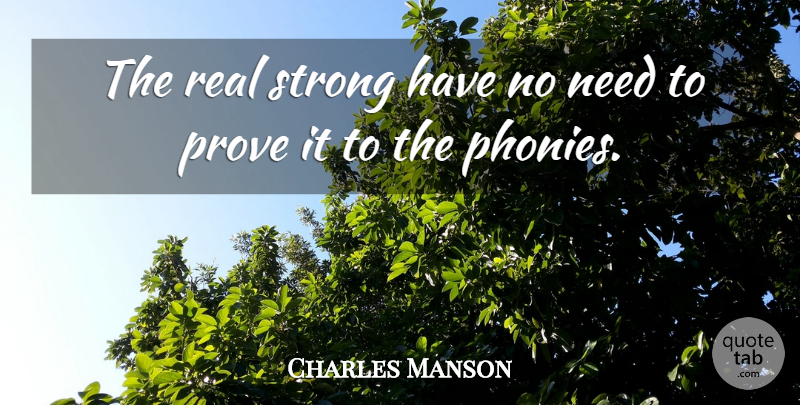 Charles Manson Quote About Inspirational, Strong, Real: The Real Strong Have No...