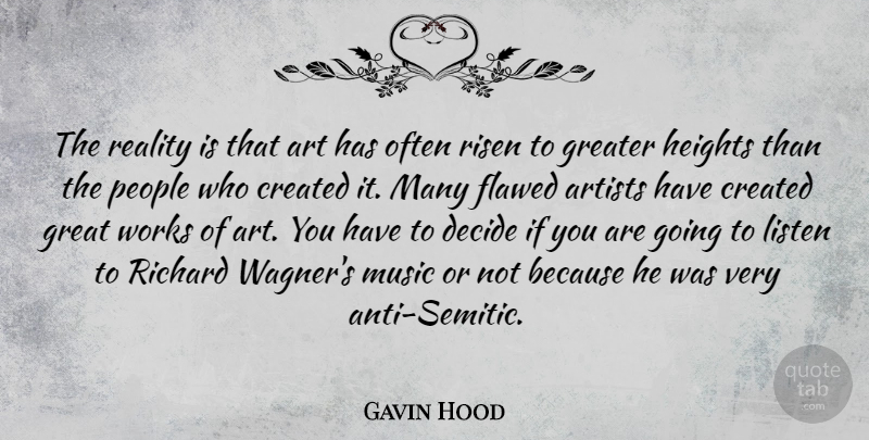 Gavin Hood Quote About Art, Artists, Created, Decide, Flawed: The Reality Is That Art...