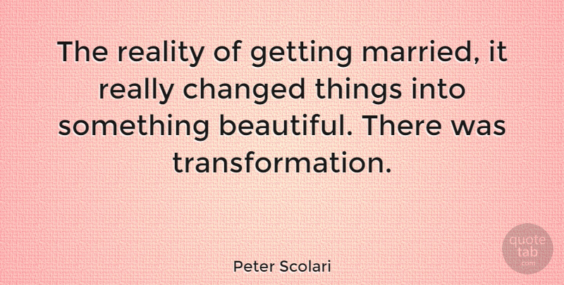 Peter Scolari Quote About Changed: The Reality Of Getting Married...