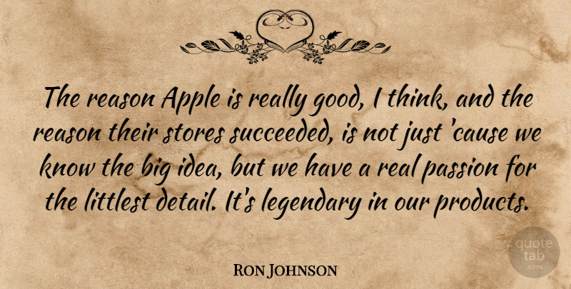 Ron Johnson Quote About Apple, Canadian Politician, Legendary, Passion, Reason: The Reason Apple Is Really...
