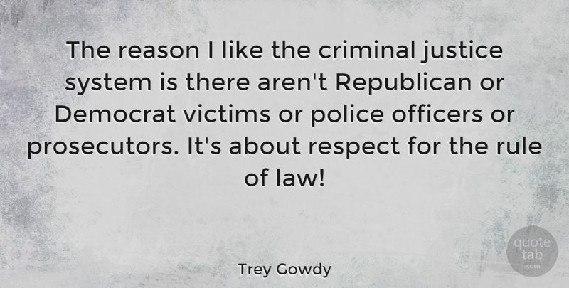 Trey Gowdy Quote About Criminal, Democrat, Officers, Police, Reason: The Reason I Like The...