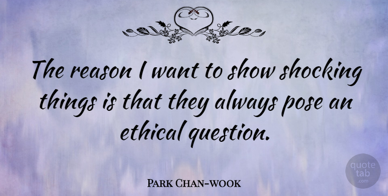 Park Chan-wook Quote About Pose, Shocking: The Reason I Want To...