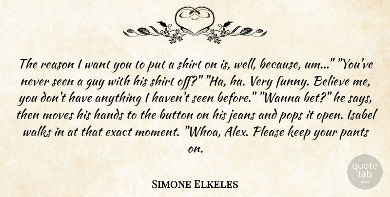 Simone Elkeles Quote About Believe, Moving, Hands: The Reason I Want You...