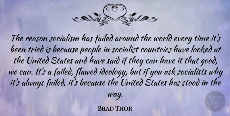 Brad Thor Quote About Country, Socialist Countries, People: The Reason Socialism Has Failed...