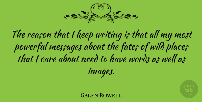 Galen Rowell Quote About American Photographer, Fates, Messages, Places, Reason: The Reason That I Keep...