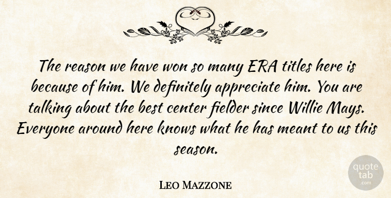 Leo Mazzone Quote About Appreciate, Best, Center, Definitely, Era: The Reason We Have Won...