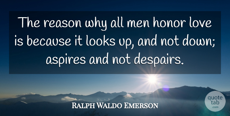 Ralph Waldo Emerson Quote About Love, Men, Honor: The Reason Why All Men...