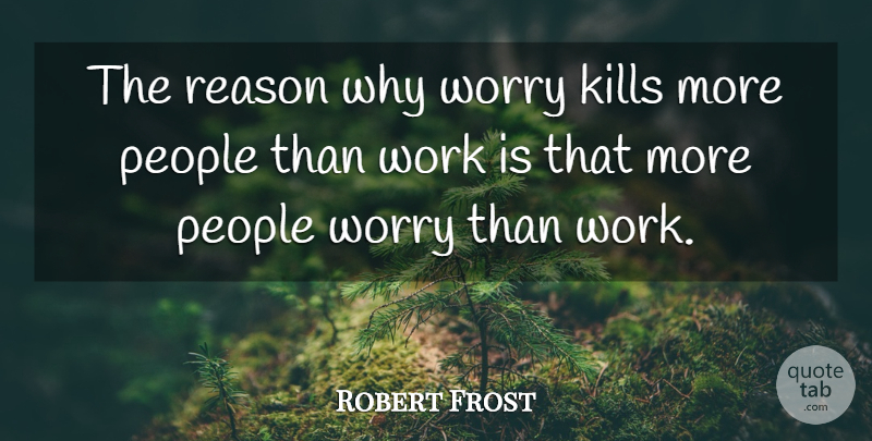 Robert Frost Quote About Inspirational, Funny, Life: The Reason Why Worry Kills...