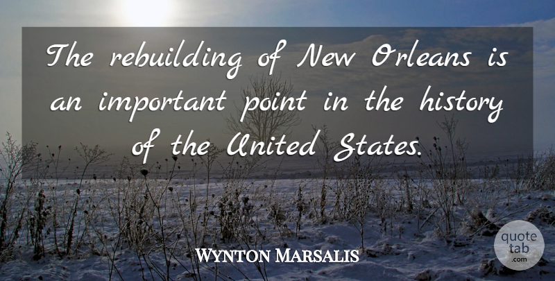 Wynton Marsalis Quote About New Orleans, Important, Rebuilding: The Rebuilding Of New Orleans...