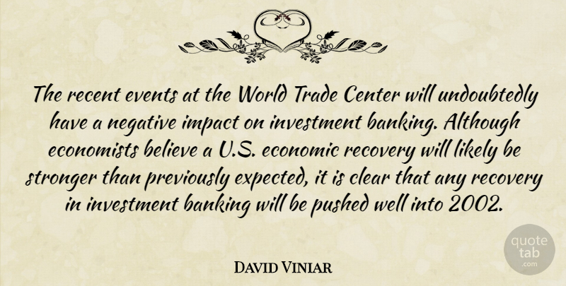 David Viniar Quote About Although, Banking, Believe, Center, Clear: The Recent Events At The...