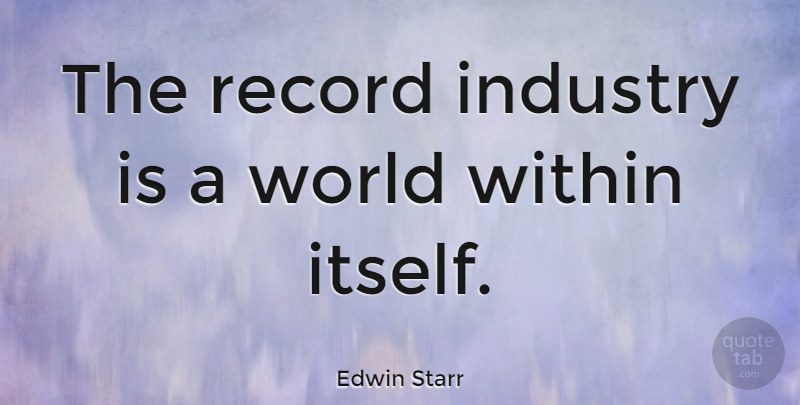 Edwin Starr Quote About Records, World, Industry: The Record Industry Is A...