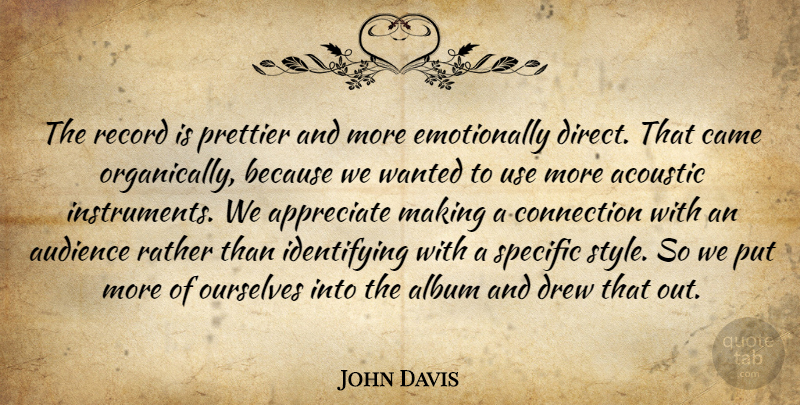 John Davis Quote About Acoustic, Album, Appreciate, Audience, Came: The Record Is Prettier And...