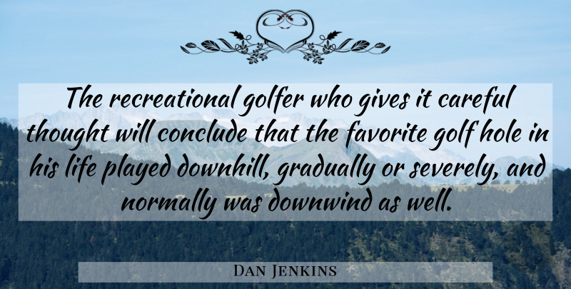 Dan Jenkins Quote About Careful, Conclude, Gives, Golfer, Gradually: The Recreational Golfer Who Gives...