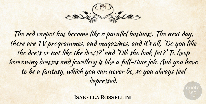 Isabella Rossellini Quote About Borrowing, Business, Carpet, Dresses, Next: The Red Carpet Has Become...