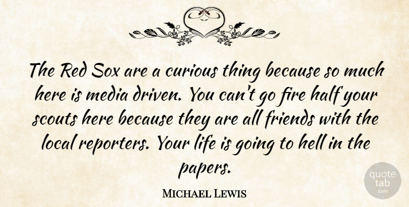 Michael Lewis Quote About Fire, Media, Half: The Red Sox Are A...